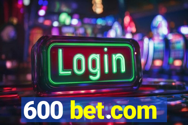 600 bet.com